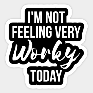 I'm Not Feeling Very Worky Today funny lazy Sticker